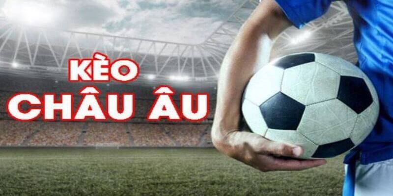 Kèo Châu Âu trong đá banh là gì?